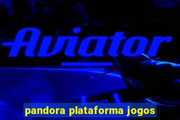 pandora plataforma jogos